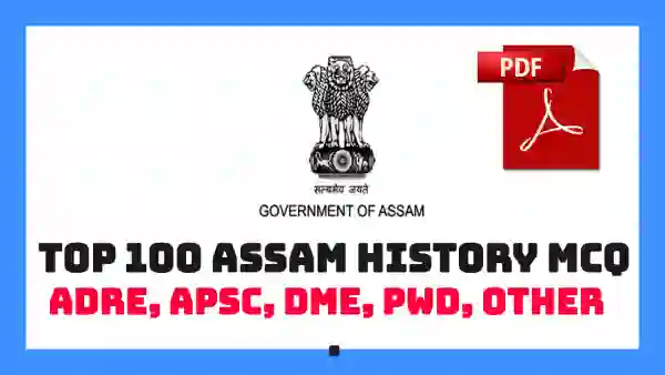 Top 100 Assam History MCQs | APSC, ADRE & Assam Govt | PDF