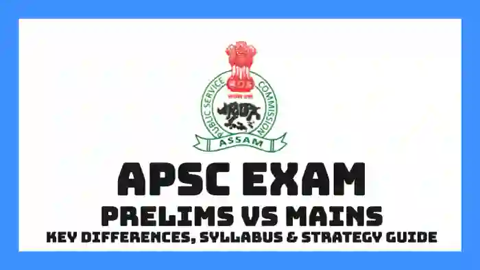 APSC Prelims vs Mains: Key Differences, Syllabus & Strategy Guide